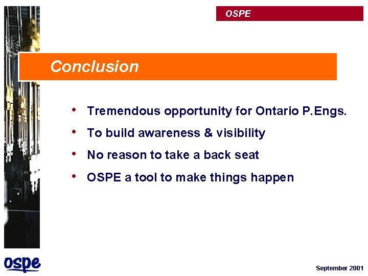 OSPE Conclusion • • Tremendous opportunity for Ontario P. Engs. To build awareness &