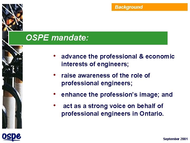 Background OSPE mandate: • advance the professional & economic interests of engineers; • raise