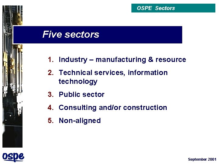 OSPE Sectors Five sectors 1. Industry – manufacturing & resource 2. Technical services, information