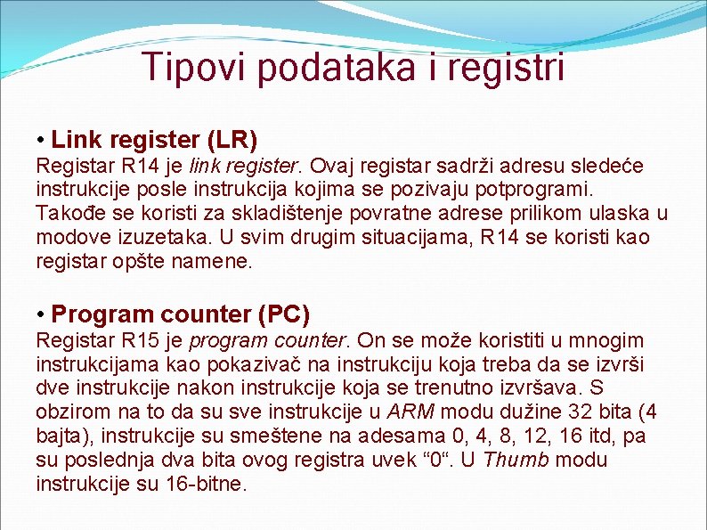 Tipovi podataka i registri • Link register (LR) Registar R 14 je link register.