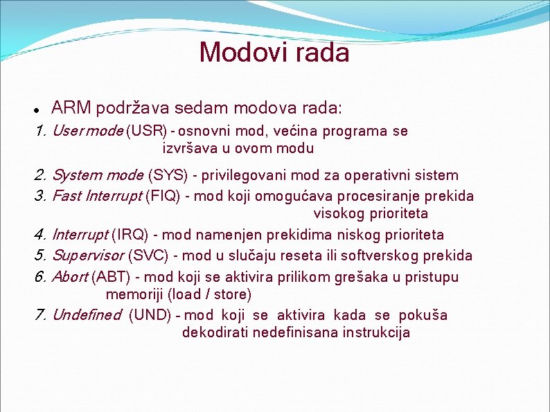 Modovi rada ARM podržava sedam modova rada: 1. User mode (USR) - osnovni mod,