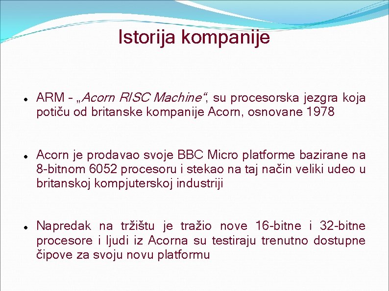Istorija kompanije ARM – „Acorn RISC Machine“, su procesorska jezgra koja potiču od britanske