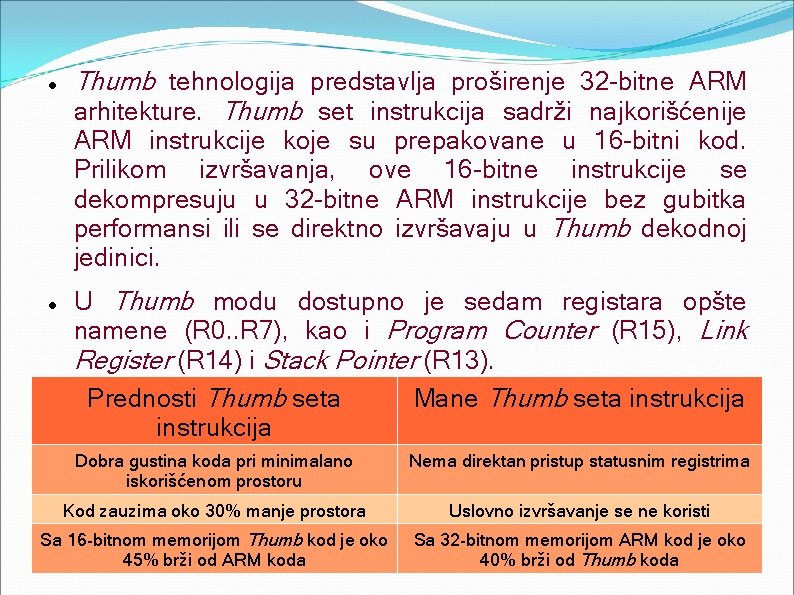  Thumb tehnologija predstavlja proširenje 32 -bitne ARM arhitekture. Thumb set instrukcija sadrži najkorišćenije