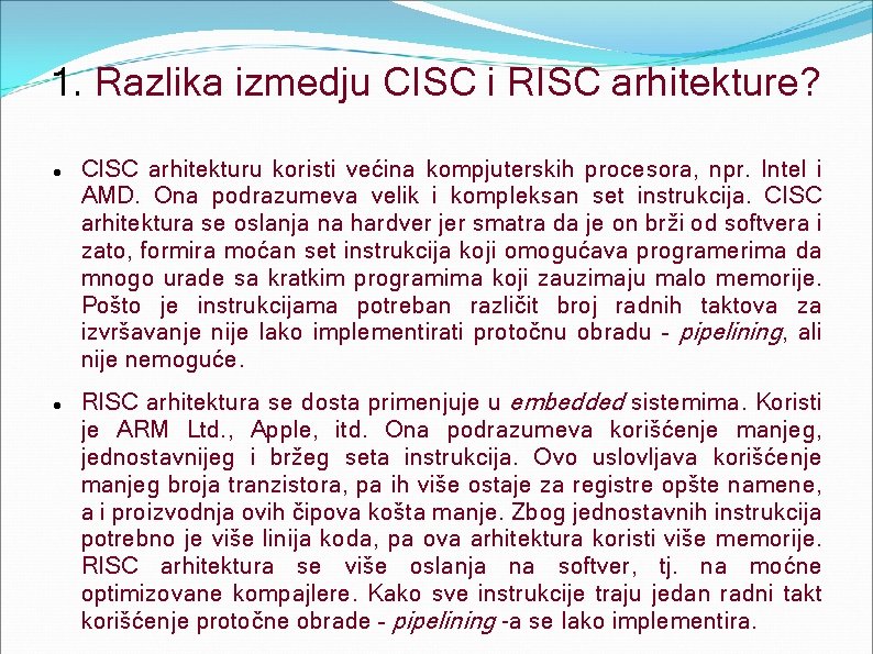1. Razlika izmedju CISC i RISC arhitekture? CISC arhitekturu koristi većina kompjuterskih procesora, npr.