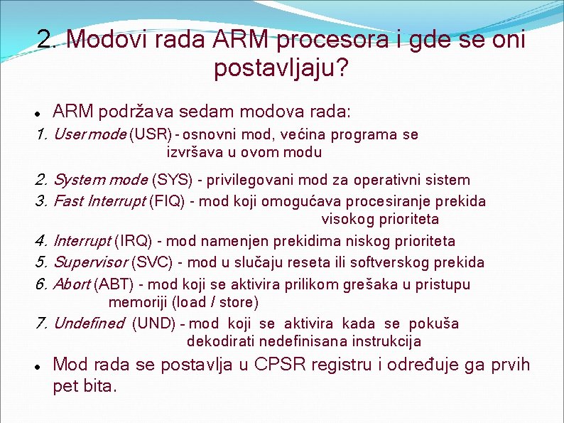 2. Modovi rada ARM procesora i gde se oni postavljaju? ARM podržava sedam modova