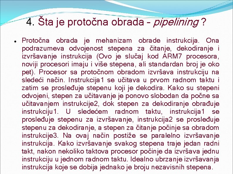 4. Šta je protočna obrada – pipelining ? Protočna obrada je mehanizam obrade instrukcija.