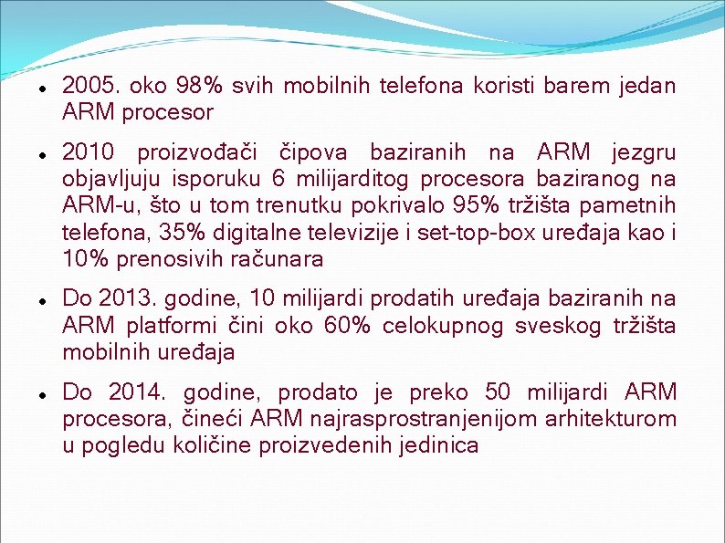  2005. oko 98% svih mobilnih telefona koristi barem jedan ARM procesor 2010 proizvođači