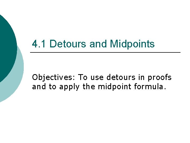 4. 1 Detours and Midpoints Objectives: To use detours in proofs and to apply