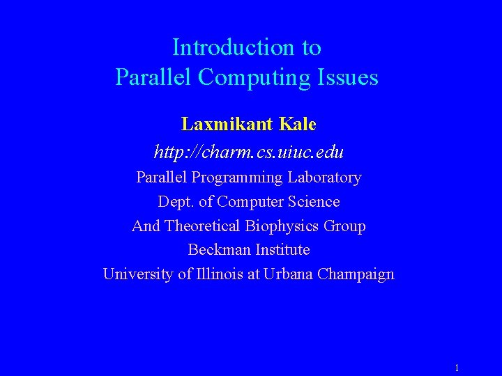 Introduction to Parallel Computing Issues Laxmikant Kale http: //charm. cs. uiuc. edu Parallel Programming