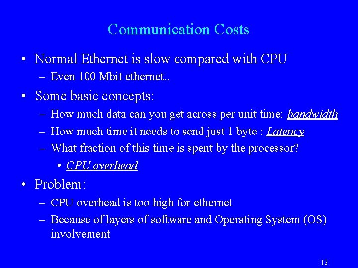 Communication Costs • Normal Ethernet is slow compared with CPU – Even 100 Mbit