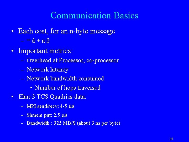 Communication Basics • Each cost, for an n-byte message – =ά+nβ • Important metrics: