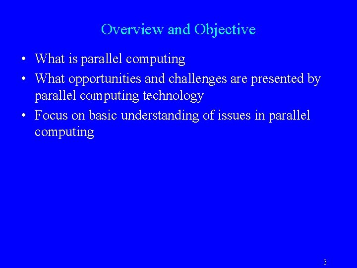 Overview and Objective • What is parallel computing • What opportunities and challenges are