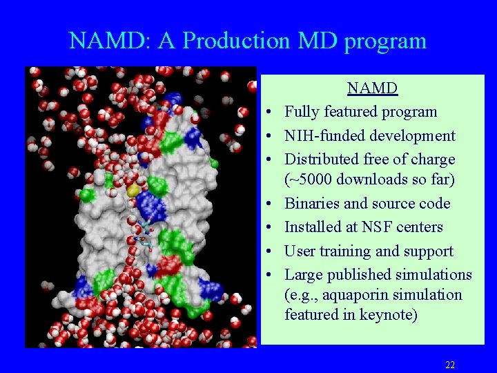 NAMD: A Production MD program • • NAMD Fully featured program NIH-funded development Distributed