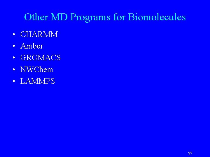Other MD Programs for Biomolecules • • • CHARMM Amber GROMACS NWChem LAMMPS 27