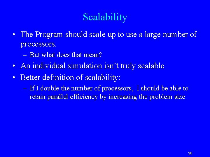 Scalability • The Program should scale up to use a large number of processors.