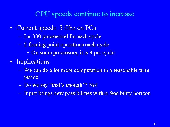 CPU speeds continue to increase • Current speeds: 3 Ghz on PCs – I.