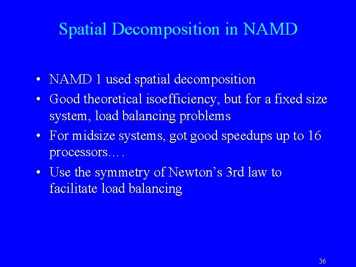 Spatial Decomposition in NAMD • NAMD 1 used spatial decomposition • Good theoretical isoefficiency,