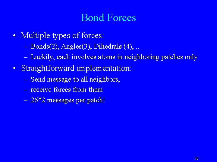 Bond Forces • Multiple types of forces: – Bonds(2), Angles(3), Dihedrals (4), . .