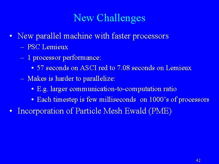 New Challenges • New parallel machine with faster processors – PSC Lemieux – 1