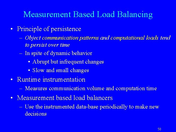 Measurement Based Load Balancing • Principle of persistence – Object communication patterns and computational