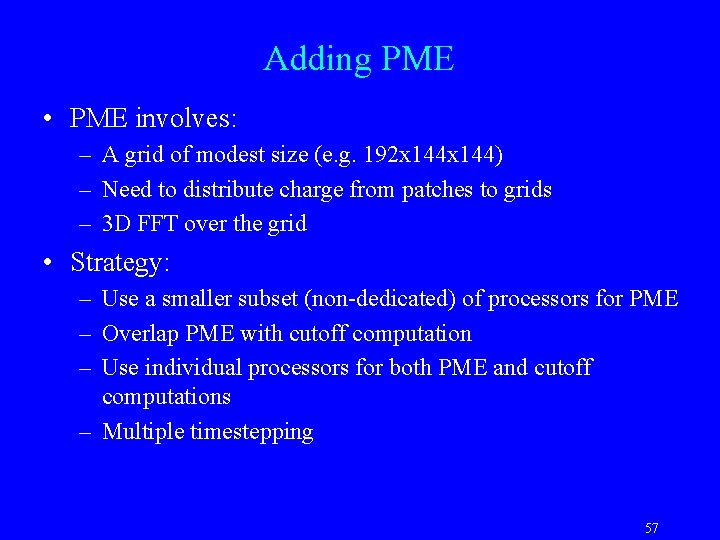 Adding PME • PME involves: – A grid of modest size (e. g. 192