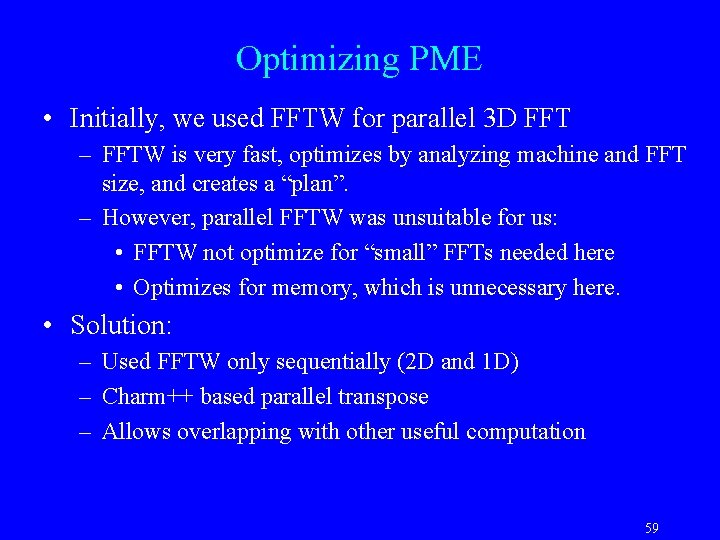 Optimizing PME • Initially, we used FFTW for parallel 3 D FFT – FFTW
