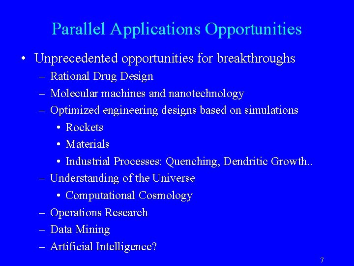 Parallel Applications Opportunities • Unprecedented opportunities for breakthroughs – Rational Drug Design – Molecular