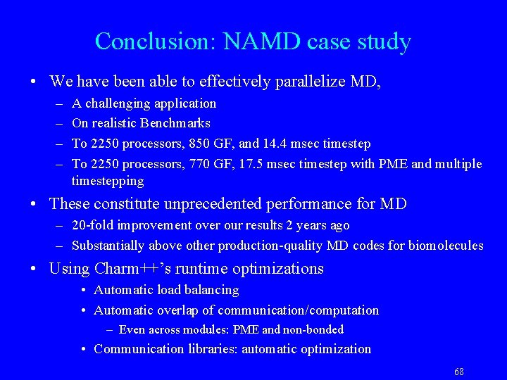 Conclusion: NAMD case study • We have been able to effectively parallelize MD, –