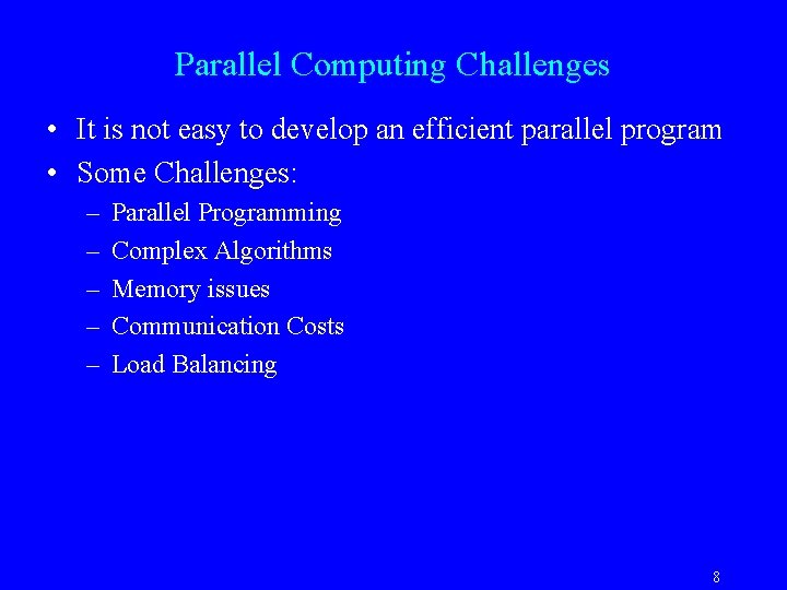Parallel Computing Challenges • It is not easy to develop an efficient parallel program