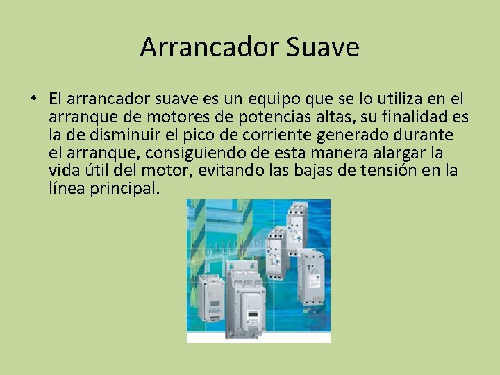 Arrancador Suave • El arrancador suave es un equipo que se lo utiliza en