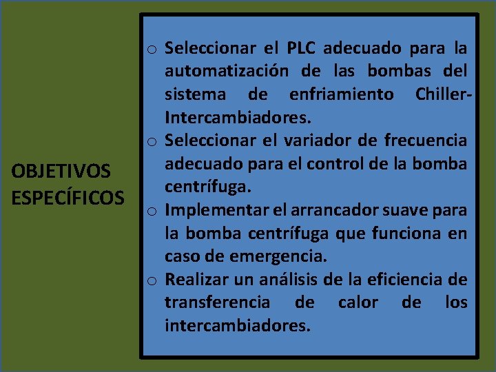 OBJETIVOS ESPECÍFICOS o Seleccionar el PLC adecuado para la automatización de las bombas del