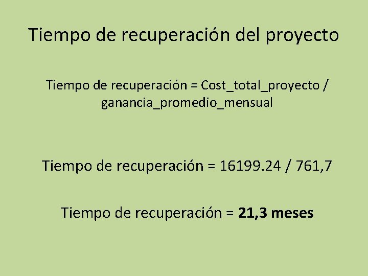 Tiempo de recuperación del proyecto Tiempo de recuperación = Cost_total_proyecto / ganancia_promedio_mensual Tiempo de