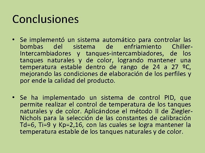 Conclusiones • Se implementó un sistema automático para controlar las bombas del sistema de