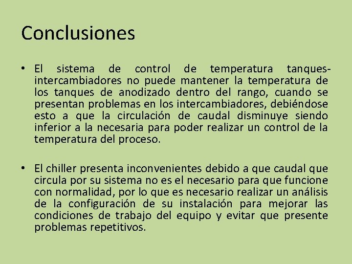 Conclusiones • El sistema de control de temperatura tanquesintercambiadores no puede mantener la temperatura