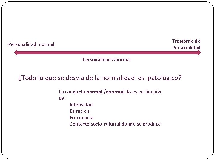 Trastorno de Personalidad normal Personalidad Anormal ¿Todo lo que se desvía de la normalidad