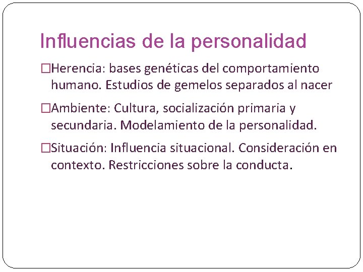 Influencias de la personalidad �Herencia: bases genéticas del comportamiento humano. Estudios de gemelos separados