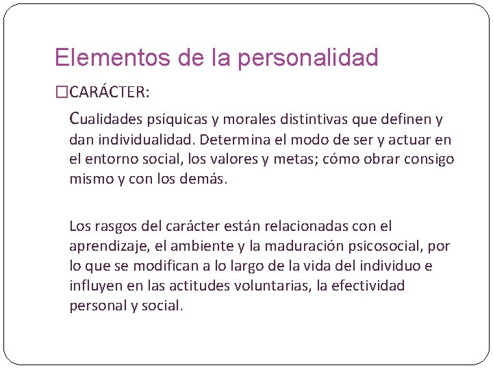 Elementos de la personalidad �CARÁCTER: Cualidades psíquicas y morales distintivas que definen y dan