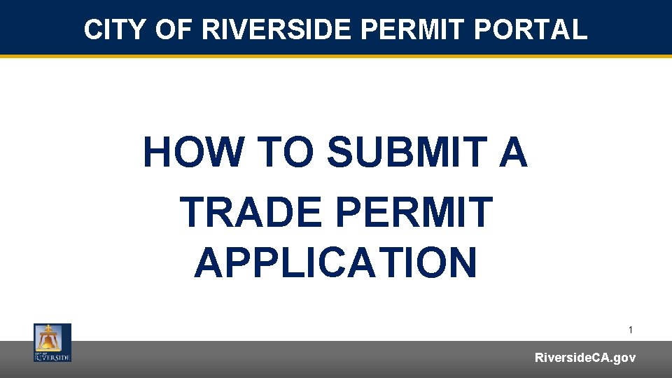 CITY OF RIVERSIDE PERMIT PORTAL HOW TO SUBMIT A TRADE PERMIT APPLICATION 1 Riverside.