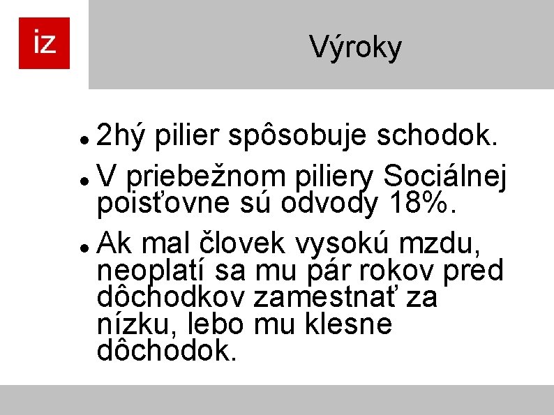 Výroky 2 hý pilier spôsobuje schodok. V priebežnom piliery Sociálnej poisťovne sú odvody 18%.