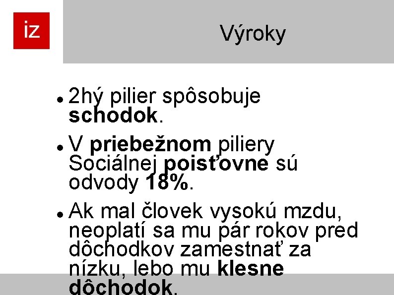 Výroky 2 hý pilier spôsobuje schodok. V priebežnom piliery Sociálnej poisťovne sú odvody 18%.