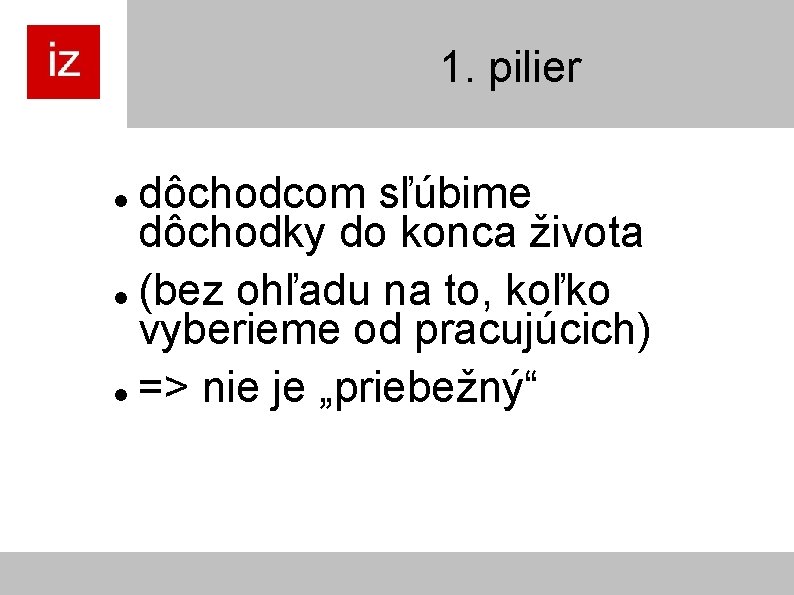 1. pilier dôchodcom sľúbime dôchodky do konca života (bez ohľadu na to, koľko vyberieme