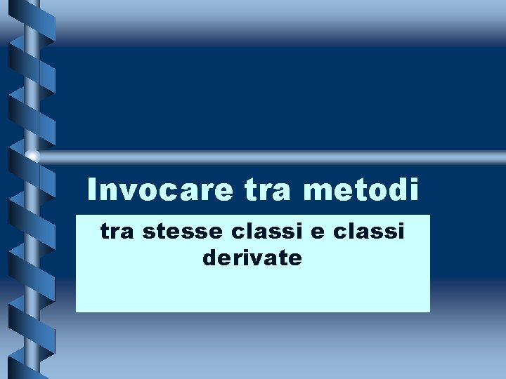 Invocare tra metodi tra stesse classi derivate 