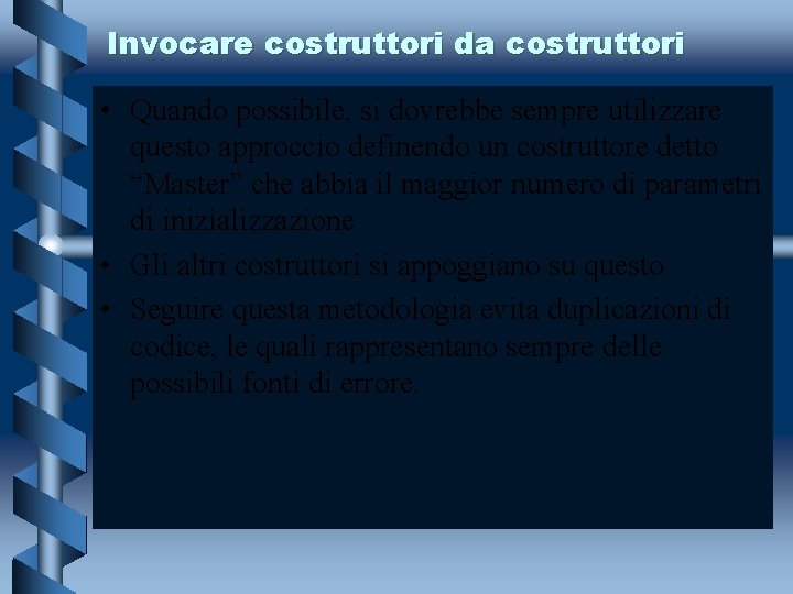 Invocare costruttori da costruttori • Quando possibile, si dovrebbe sempre utilizzare questo approccio definendo