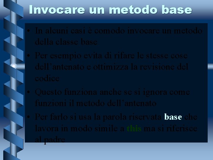 Invocare un metodo base • In alcuni casi è comodo invocare un metodo della