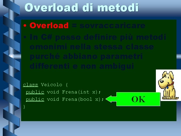 Overload di metodi • Overload = sovraccaricare • In C# posso definire più metodi