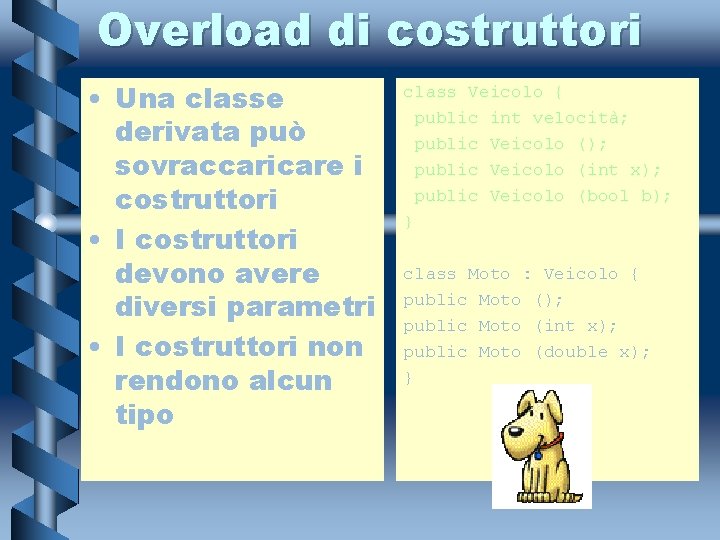 Overload di costruttori • Una classe derivata può sovraccaricare i costruttori • I costruttori