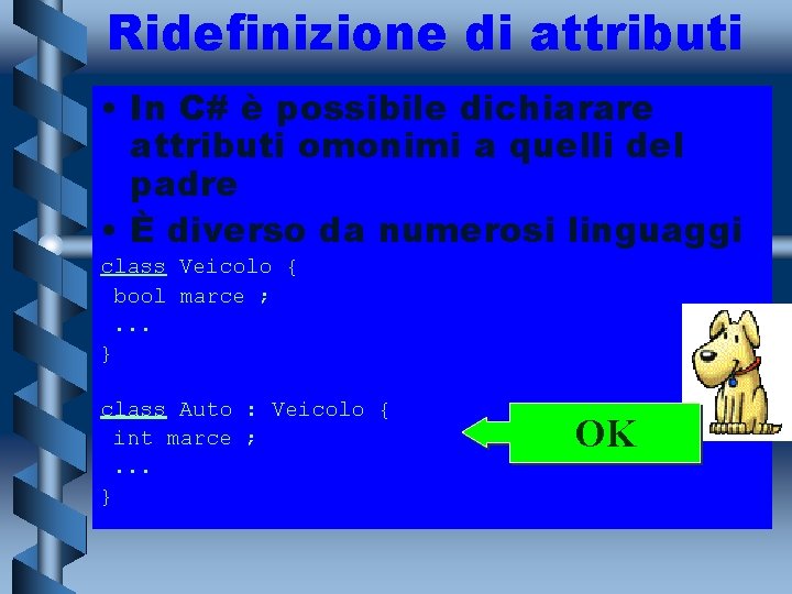 Ridefinizione di attributi • In C# è possibile dichiarare attributi omonimi a quelli del