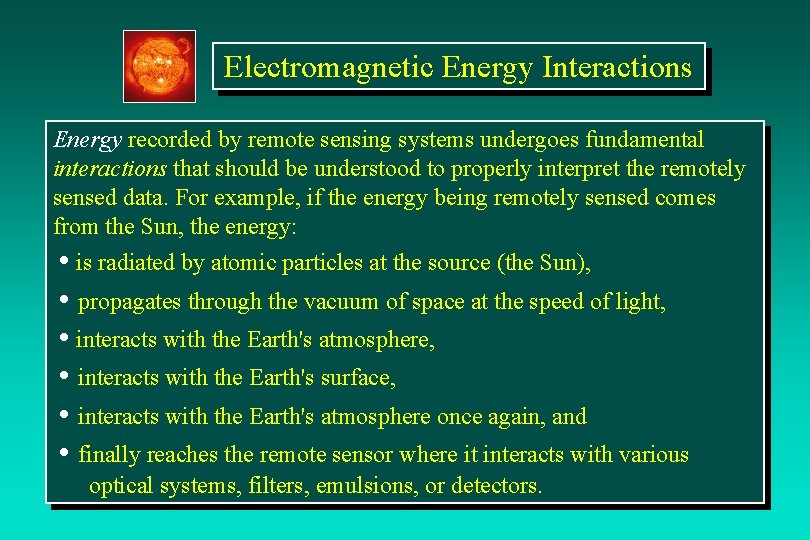 Electromagnetic Energy Interactions Energy recorded by remote sensing systems undergoes fundamental interactions that should