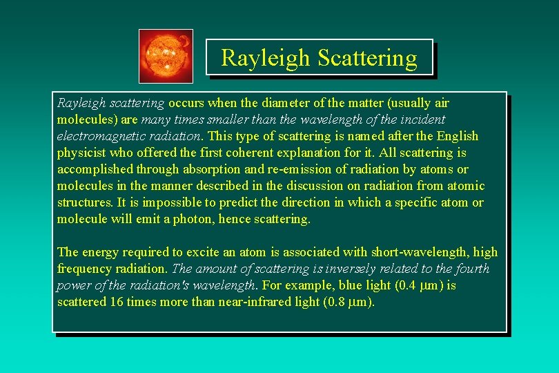 Rayleigh Scattering Rayleigh scattering occurs when the diameter of the matter (usually air molecules)