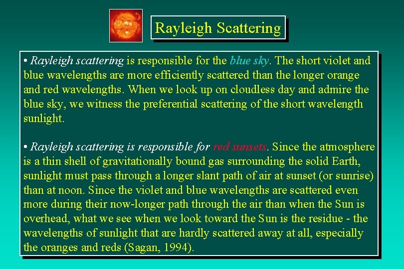 Rayleigh Scattering • Rayleigh scattering is responsible for the blue sky. The short violet
